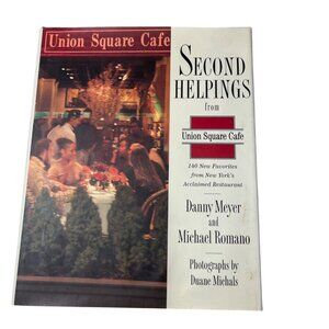 Second Helpings From Union Square Cafe Cookbook By Danny Meyer & Michael Romano